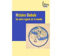 Histoire globale. Un autre regard sur le monde
