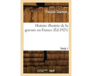 Histoire illustrée de la gravure en France. Partie 1