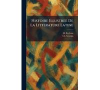 Histoire Illustree De La Litterature Latine