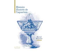 Histoire illustrée de l'aquarium - Bernd Brunner - Double Ponctuation - broché - Guide