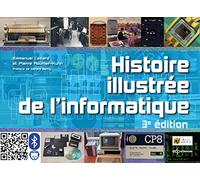Histoire illustrée de l'informatique: 3e édition