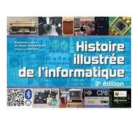 Histoire illustrée de l'informatique Emmanuel Lazard (Auteur), Pierre Mounier-Kuhn (Auteur)