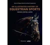 Histoire illustrée des sports équestres : Dressage, saut d'obstacles, concours complet