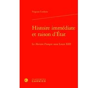 Histoire Immédiate Et Raison D'etat - Le Mercure François Sous Louis Xiii