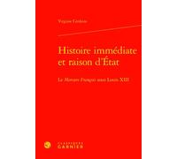 Histoire immédiate et raison d'État Le Mercure François sous Louis XIII - Virginie Cerdeira - Classiques Garnier - relié - Essai