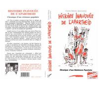Histoire Inavouée De L'apartheid - Chronique D'une Résistance Populaire