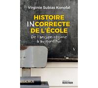 Histoire incorrecte de l'école De l'ancien régime à aujourd'hui - Virginie Subias Konofal - Rocher Eds Du - broché - Essai