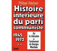 Histoire intérieure du parti communiste - De la Libération à l'avènement de Georges Marchais (1945-1972) - Philippe Robrieux - Fayard - Livre