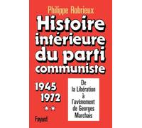 Histoire intérieure du Parti Communiste, tome 2. De la libération à l'avènement de Georges Marchais