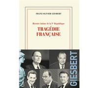 Franz-Olivier Giesbert – Histoire intime de la Vᵉ République – Tragédie française – Tome 3 – Broché