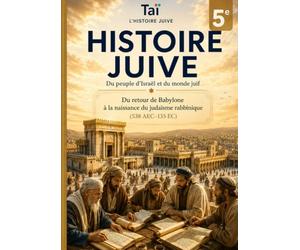 Histoire juive - 5e: Du retour de Babylone à la naissance du judaïsme rabbinique (538 AEC-135 EC)