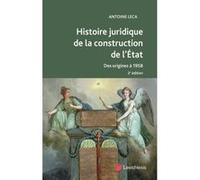 Histoire juridique de la construction de l etat Antoine Leca (Auteur)