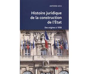 Histoire juridique de la construction de l'état: Des origines à 1958
