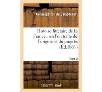 Histoire littéraire de la France : où l'on traite de l'origine et du progrès Tome 2 - Congrégation de Saint-Maur - Hachette Bnf - broché - Livre
