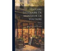 Histoire Littéraire De Monsieur De Voltaire; Volume 2