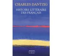 Histoire littéraire des Français Charles Dantzig (Auteur)