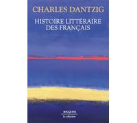 Histoire littéraire des Français Charles Dantzig (Auteur)