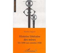 Martine Sagaert – Histoire littéraire des mères – de 1890 aux années 1920 – broché