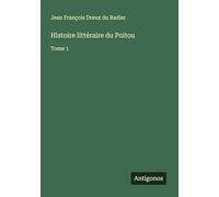 Histoire littéraire du Poitou: Tome 1