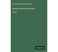 Histoire littéraire du Poitou: Tome 1