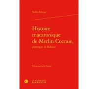 Histoire macaronique de Merlin Coccaie, Teofilo Folengo (Auteur), Jean-Charles Monferran (Direction)