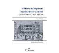 Histoire managériale du Bazar Bonne-Nouvelle Galeries marchandes à Paris, 1835-1863 - Luc Marco - L'harmattan - broché - Etude
