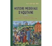 Histoire médiévale d'Aquitaine: Tome 1, les relations franco-anglaises au Moyen Age et leurs influences à long terme