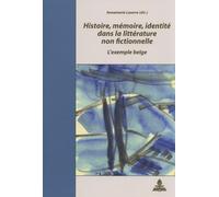 Histoire, Mémoire, Identité Dans La Littérature Non Fictionnelle - L'exemple Belge