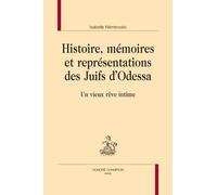 Histoire, Mémoires Et Représentations Des Juifs D'odessa - Un Vieux Rêve Intime