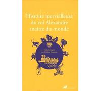 Histoire Merveilleuse Du Roi Alexandre Maître Du Monde