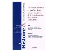 Histoire & Missions Chrétiennes N° 20 - Grands Hommes Et Petites Îles : Acteurs Et Actrices De La Christianisation De L'océanie (1580-1966)