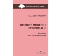 Histoire moderne des Somalis: Les Gaulois de la corne de l'Afrique