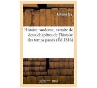 Histoire Moderne, Extraite De Deux Chapitres De L'histoire Des Temps Passés