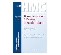 Histoire, Monde et Cultures religieuses. N-28. D'une croyance à l'autre, le cas de l'islam