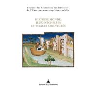 Histoire monde, jeux d'échelles et espaces connectés XLVIIe Congrès de la SHMESP (Arras, 26-29 mai 2016) - Collectif - De La Sorbonne Editions - broché - Essai