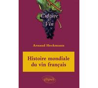 Histoire mondiale du vin français - Arnaud Heckmann - Ellipses - broché - Guide