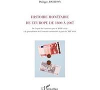 Histoire monétaire de l'Europe de 1800 à 2007 De l'esprit des Lumières après le XVIIIe siècle à la généralisation de l'économie monétarisée à partir du XXIe siècle - Philippe Jourdon - L'harmattan - b