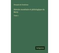 Histoire Monétaire Et Philologique Du Berry