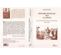 Histoire musicale des acadiens De la Nouvelle-France à la Louisiane 1604-1804 - Gérard Dôle - L'harmattan - broché - Livre