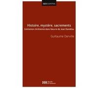 Histoire, Mystère, Sacrements - L'initiation Chrétienne Dans L'oeuvre De Jean Daniélou