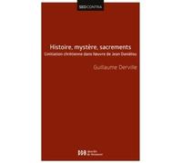 Histoire, mystère, sacrements: L'initiation chrétienne dans l'oeuvre de Jean Daniélou