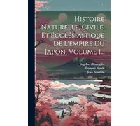 Histoire Naturelle, Civile, Et Ecclésiastique De L'empire Du Japon, Volume 1...