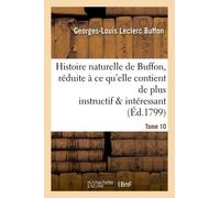 Histoire Naturelle De Buffon, Réduite À Ce Qu'elle Contient De Plus Instructif Tome 10