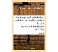 Histoire naturelle de Buffon, réduite à ce qu'elle contient de plus instructif Tome 10 Et de plus intéressant. - Buffon - Hachette Bnf - broché - Livre