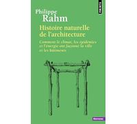 Histoire naturelle de l'architecture: Comment le climat, les épidémies et l'énergie ont façonné la ville et les bâtiments