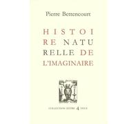 Histoire naturelle de l'imaginaire - Pierre Bettencourt - Lettres Vives - broché - Roman