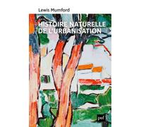 Histoire naturelle de l'urbanisation - Lewis Mumford - Puf - broché - Etude