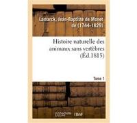 Histoire naturelle des animaux sans vertèbres. Tome 1 Jean-Baptiste de Monet de Lamarck (Auteur)