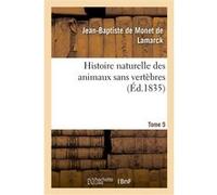 Histoire naturelle des animaux sans vertèbres. Tome 5 Jean-Baptiste Monet de Lamarck (Auteur)