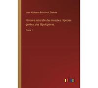 Histoire Naturelle Des Insectes. Species Général Des Lépidoptères.